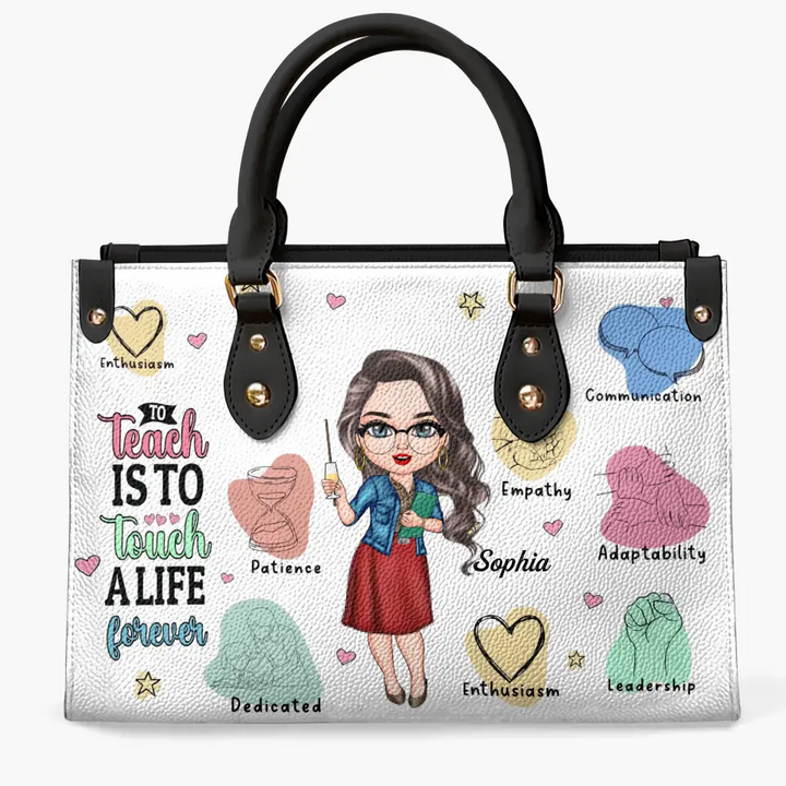 Personalized Leather Bag - Birthday, Teacher's Day Gift For Teacher - To Teach Is To Touch A Life Forever ARND005