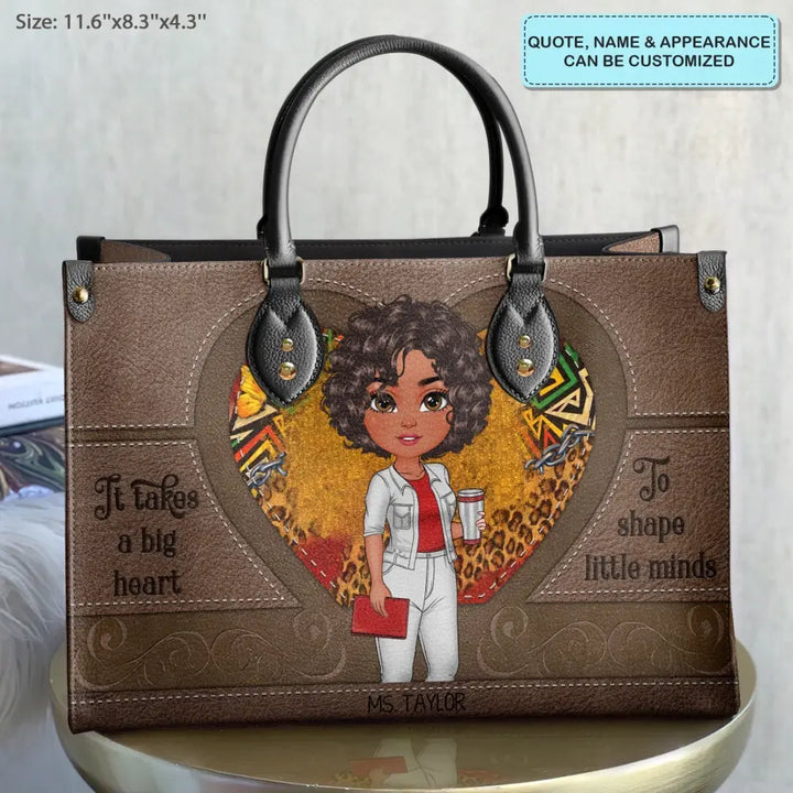 Personalized Custom Leather Bag - Teacher's Day, Appreciation Gift For Teacher - It Takes A Big Heart To Help Shape Little Minds