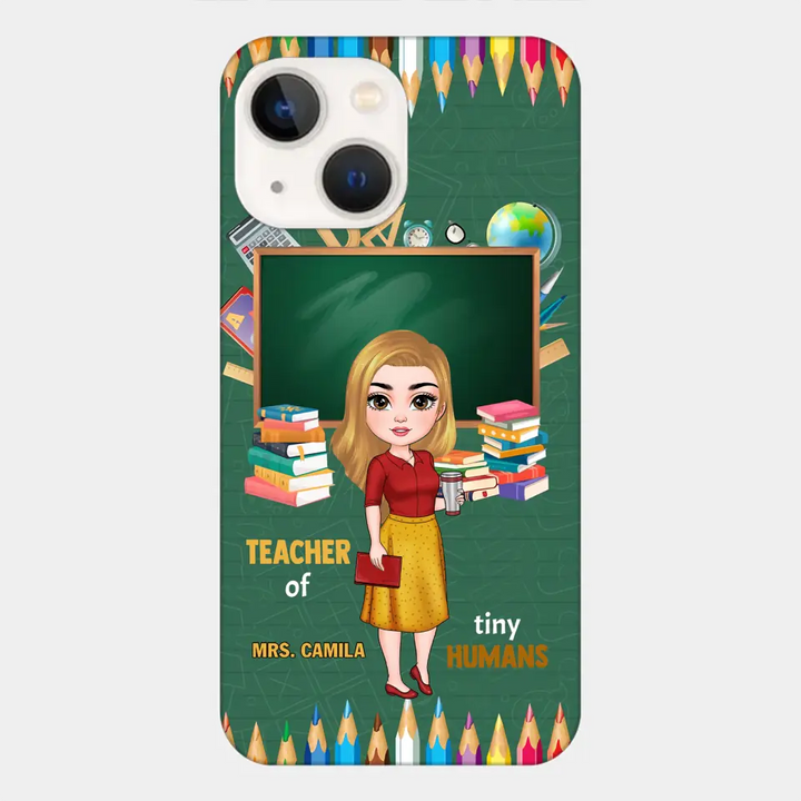 Personalized Custom Phone Case - Teacher's Day, Appreciation Gift For Teacher - Teacher Of Tiny Humans