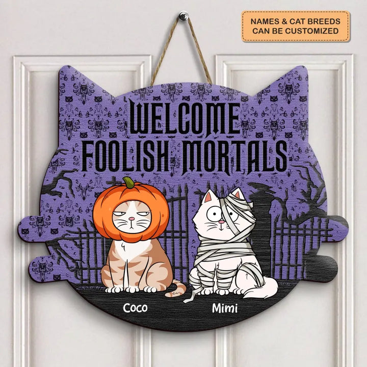 Welcome Foolish Mortals - Personalized Custom Halloween Welcome Sign - Gift For Cat Mom, Cat Dad, Cat Lover, Cat Owner