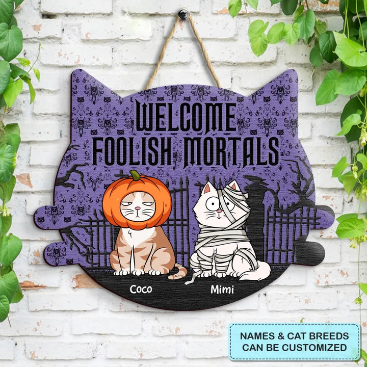 Welcome Foolish Mortals - Personalized Custom Halloween Welcome Sign - Gift For Cat Mom, Cat Dad, Cat Lover, Cat Owner