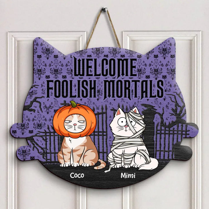 Welcome Foolish Mortals - Personalized Custom Halloween Welcome Sign - Gift For Cat Mom, Cat Dad, Cat Lover, Cat Owner