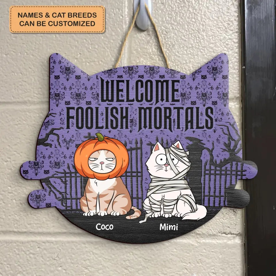 Welcome Foolish Mortals - Personalized Custom Halloween Welcome Sign - Gift For Cat Mom, Cat Dad, Cat Lover, Cat Owner