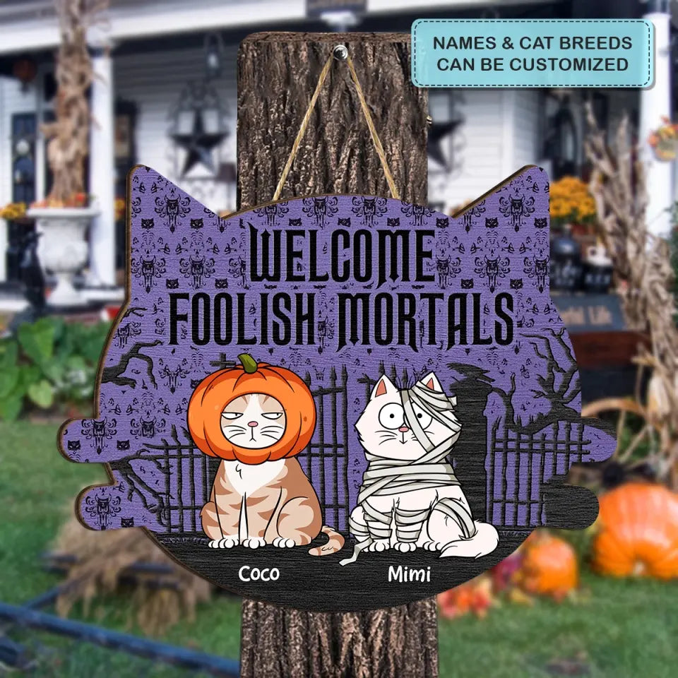 Welcome Foolish Mortals - Personalized Custom Halloween Welcome Sign - Gift For Cat Mom, Cat Dad, Cat Lover, Cat Owner
