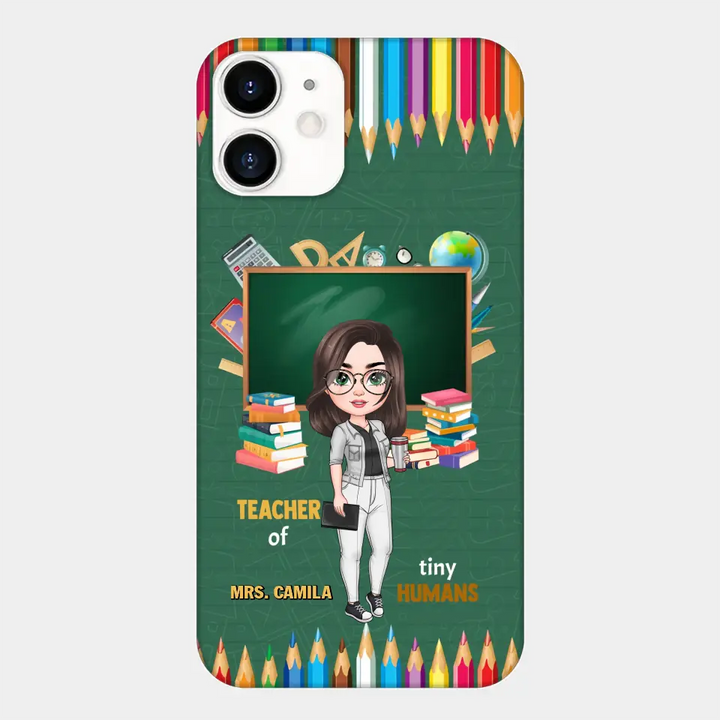 Personalized Custom Phone Case - Teacher's Day, Appreciation Gift For Teacher - Teacher Of Tiny Humans