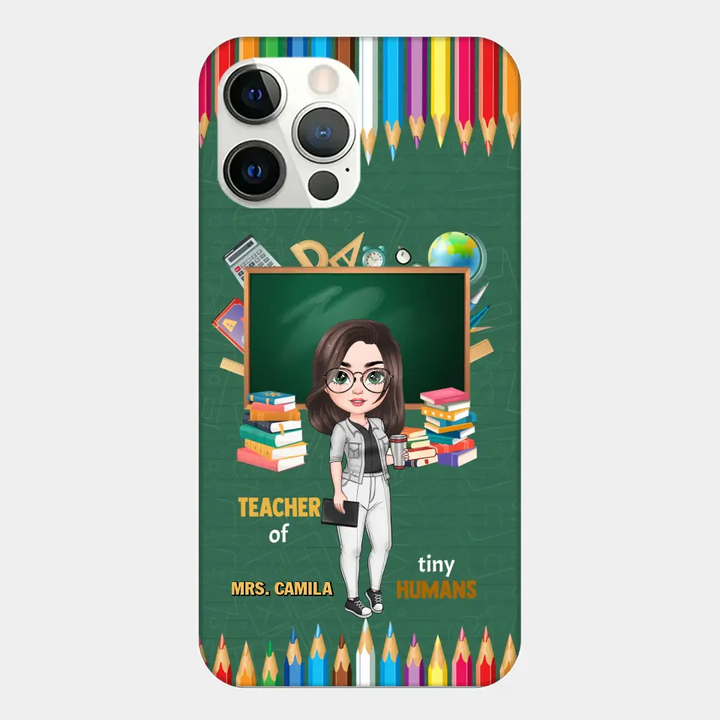 Personalized Custom Phone Case - Teacher's Day, Appreciation Gift For Teacher - Teacher Of Tiny Humans