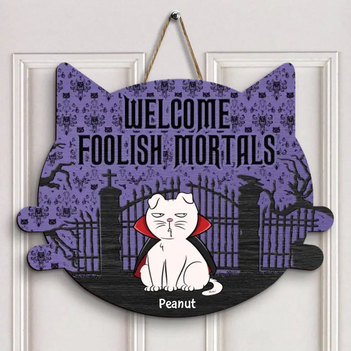 Welcome Foolish Mortals - Personalized Custom Halloween Welcome Sign - Gift For Cat Mom, Cat Dad, Cat Lover, Cat Owner