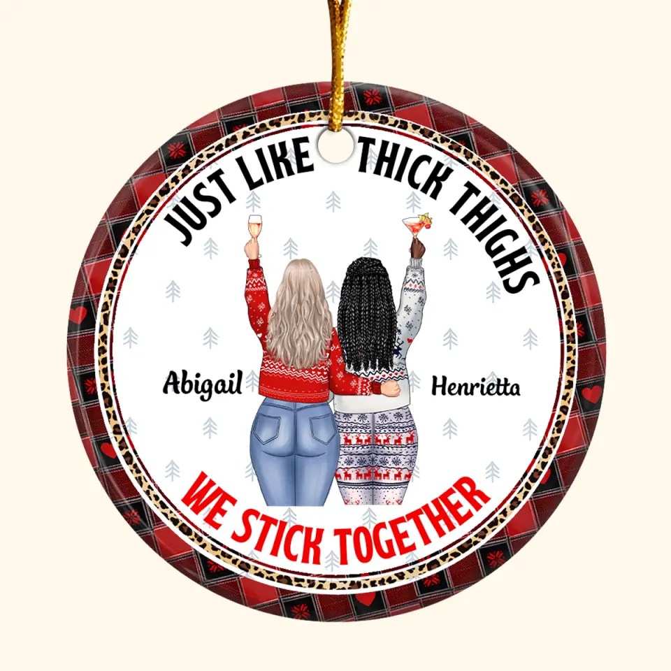 Just Like Thick Thighs They Stick Together - Personalized Custom Ceramic Ornament - Christmas Gift For Friends, Besties