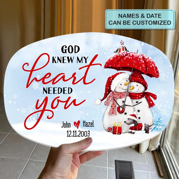 God Knew My Heart Needed You - Personalized Custom Platter - Christmas Gift For Couple, Wife, Husband