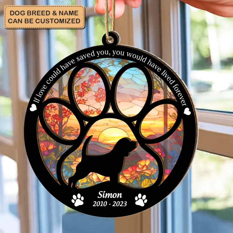 If Love Could Have Saved You Would Lived Forever - Personalized Custom Suncatcher Layer Mix Ornament - Memorial Gift For Dog Lover, Dog Owner