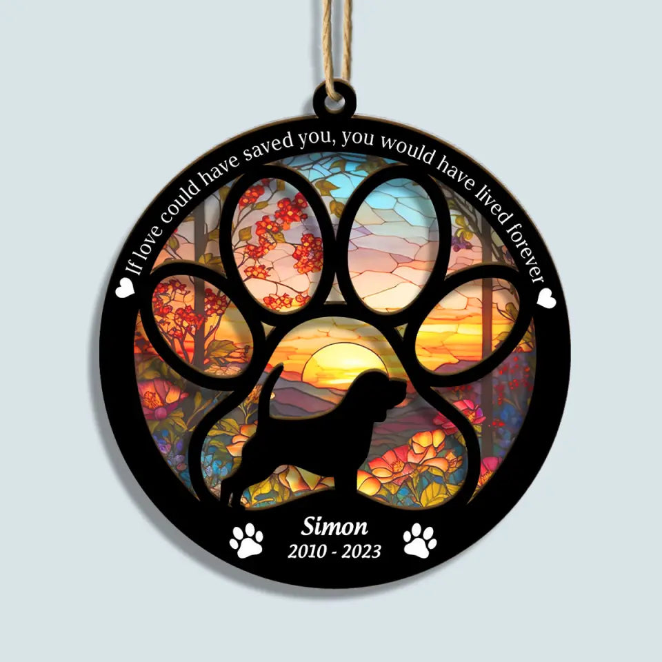 If Love Could Have Saved You Would Lived Forever - Personalized Custom Suncatcher Layer Mix Ornament - Memorial Gift For Dog Lover, Dog Owner