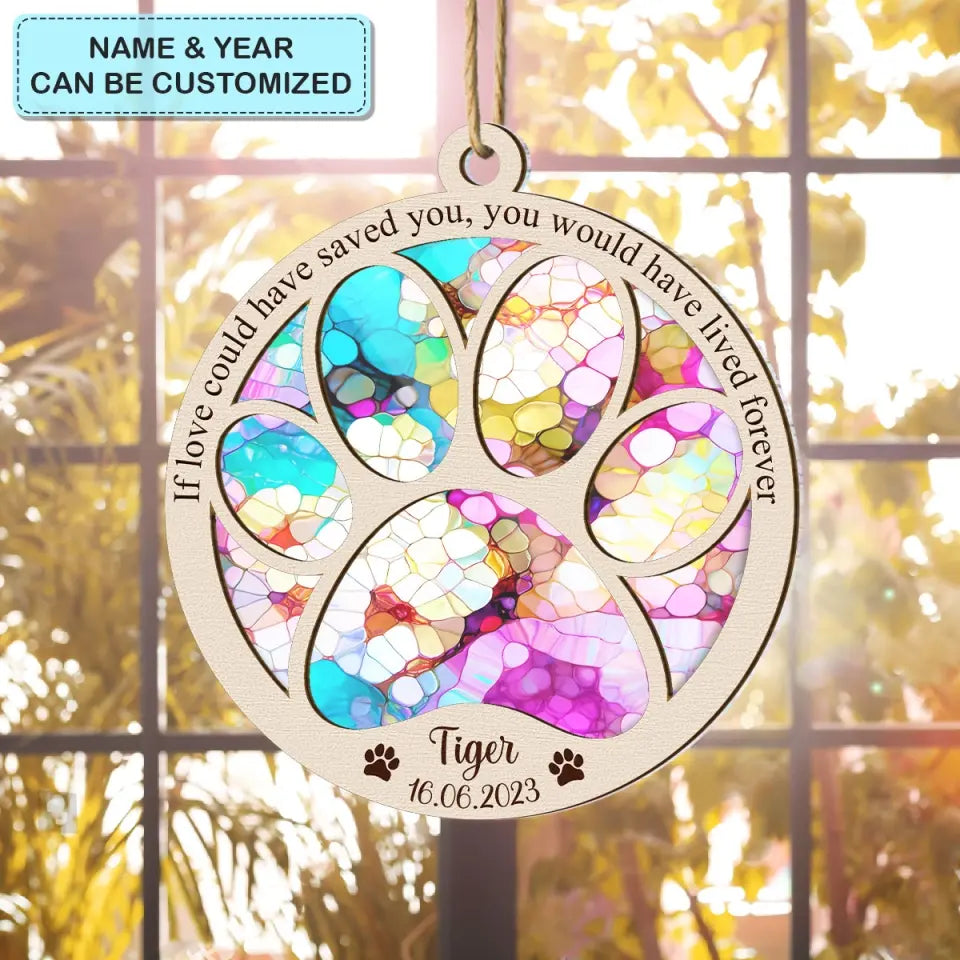 If Love Could Have Saved You - Personalized Custom Suncatcher Layer Mix Ornament - Christmas, Memorial Gift For Dog Mom, Dog Dad, Cat Mom, Cat Dad