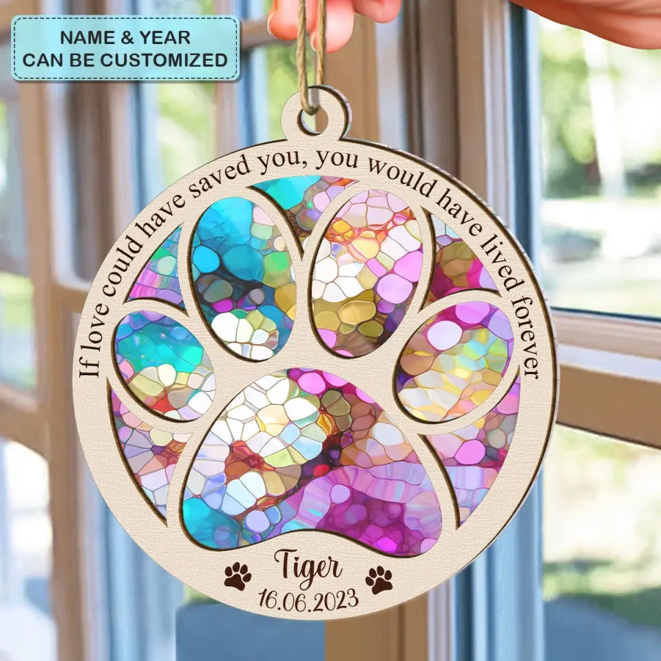 If Love Could Have Saved You - Personalized Custom Suncatcher Layer Mix Ornament - Christmas, Memorial Gift For Dog Mom, Dog Dad, Cat Mom, Cat Dad