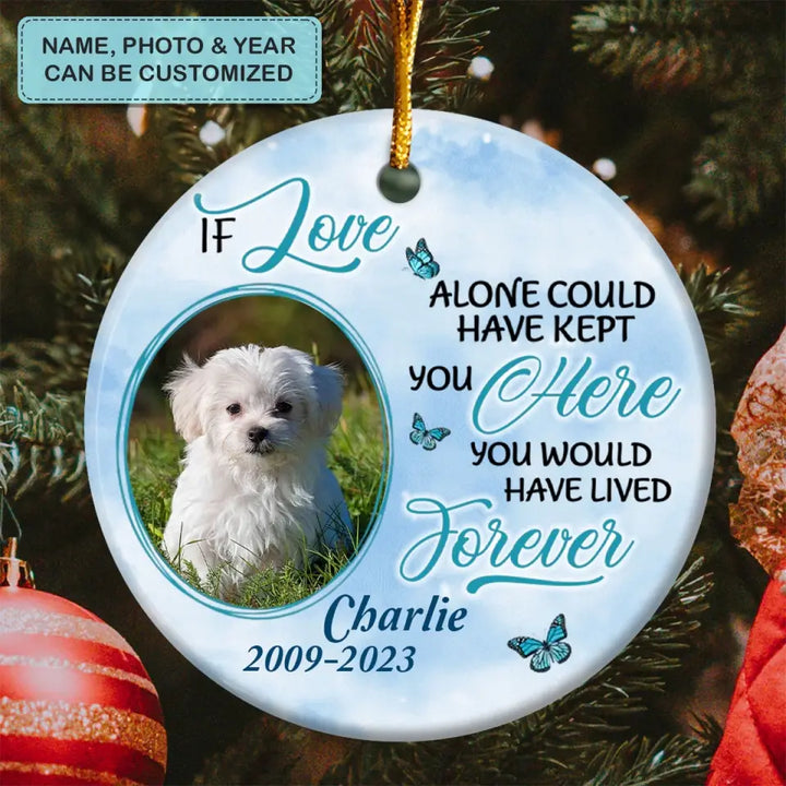 If Love Alone Could Keep You Here- Personalized Custom Ceramic Ornament - Memorial Gift For Dog Mom, Dog Dad, Dog Lover, Dog Owner