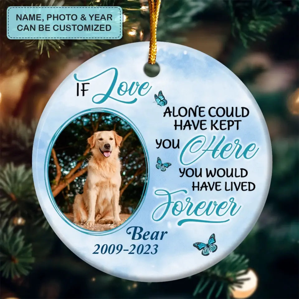 If Love Alone Could Keep You Here- Personalized Custom Ceramic Ornament - Memorial Gift For Dog Mom, Dog Dad, Dog Lover, Dog Owner