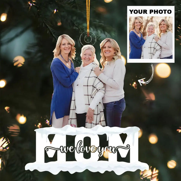 Mom We Love You - Personalized Custom Photo Mica Ornament - Christmas ...