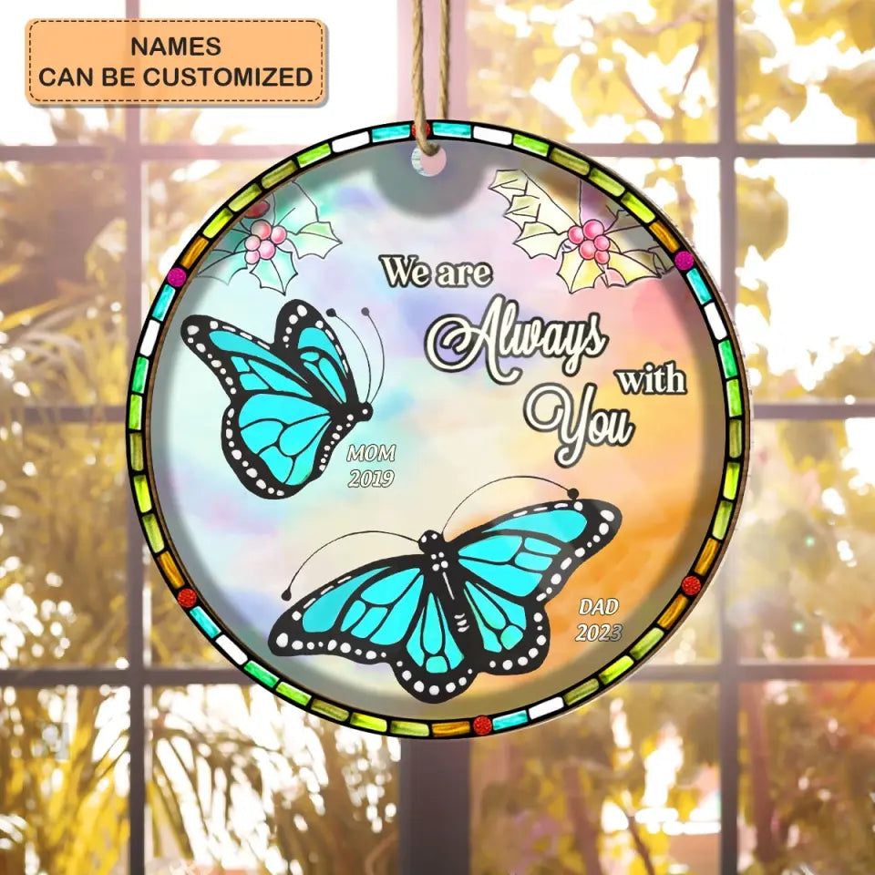 We Are Always With You Butterfly - Personalized Custom Suncatcher Layer Mix Ornament - Christmas, Memorial Gift For Dad, Mom, Family, Family Members