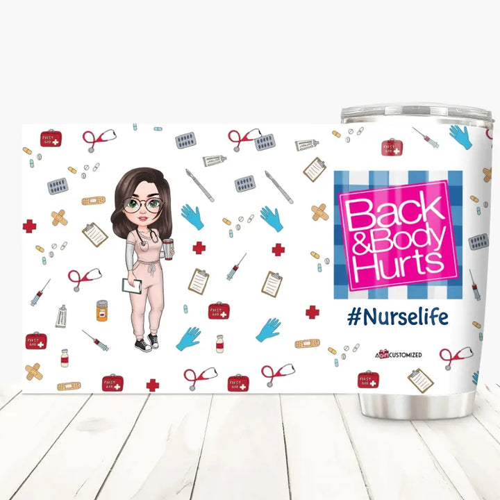 Personalized Tumbler - Gift For Nurse - Back & Body Hurts ARND018