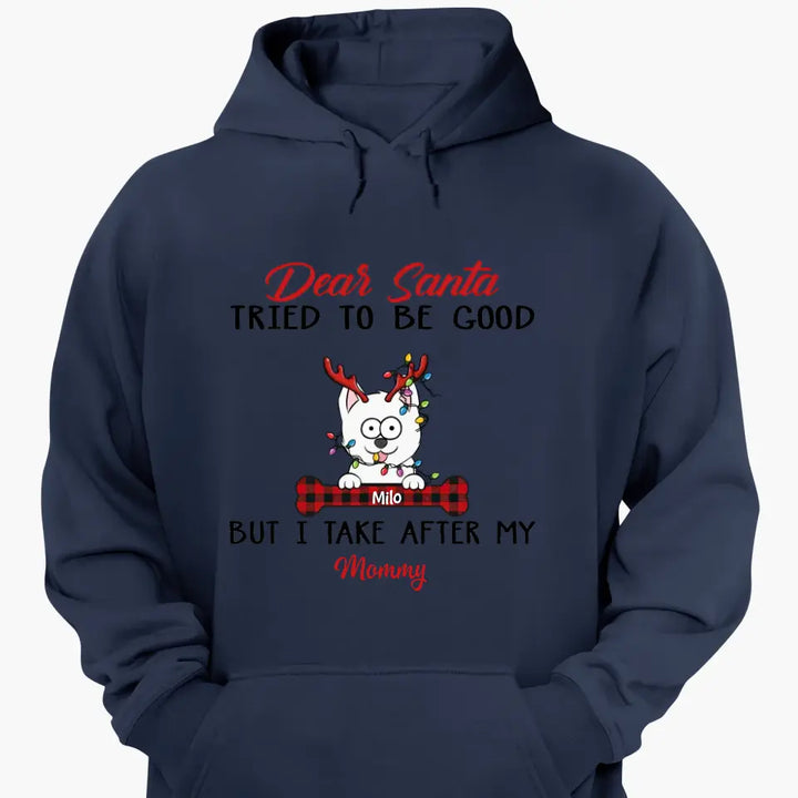 Dear Santa I Try To Be Good But I Take After My Mommy - Personalized Custom T-shirt, 2D Hoodie, 2D Sweatshirt - Christmas, Memorial Gift For Pet Lover, Pet Owner, Dog Mom, Dog Dad