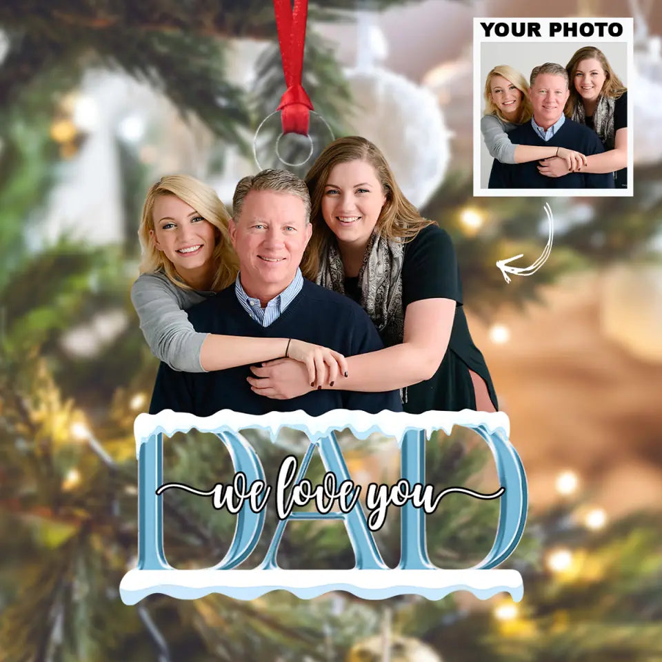 Dad We Love You - Personalized Custom Photo Mica Ornament - Father's Day, Christmas Gift For Dad, Family Members, Family AGCDM033