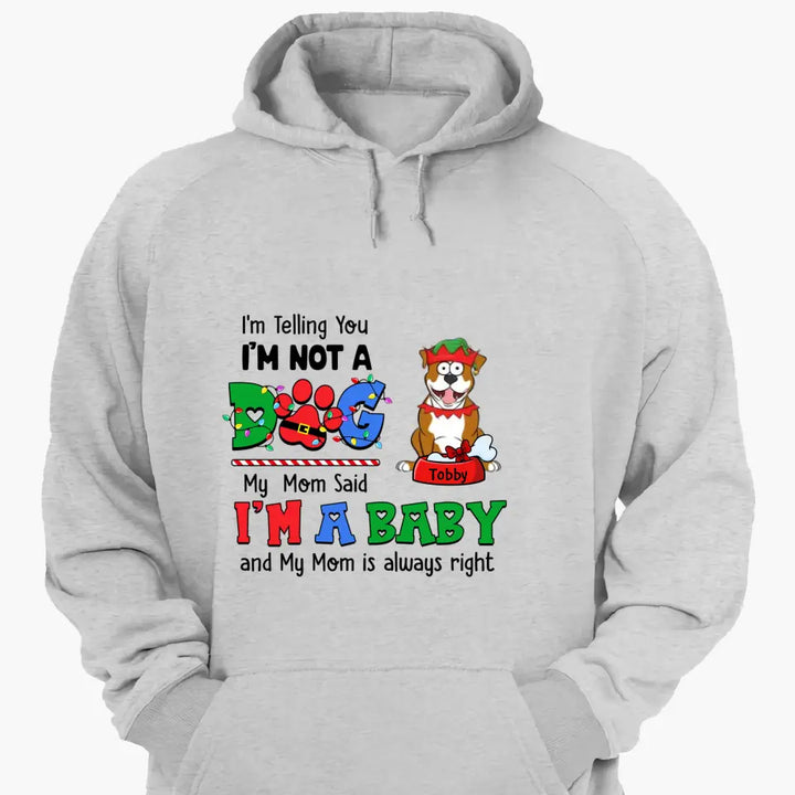 My Mom Said I'm A Baby - Personalized Custom T-shirt - Christmas Gift For Pet Lover, Pet Owner, Dog Mom, Dog Dad