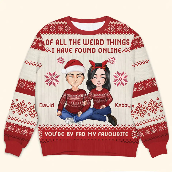 Of All The Weird Things I Have Found Online - Personalized Custom Ugly Sweater - Christmas Gift For Couple, Wife, Husband, Family Members