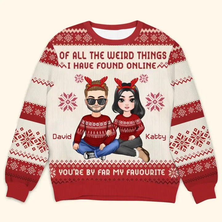 Of All The Weird Things I Have Found Online - Personalized Custom Ugly Sweater - Christmas Gift For Couple, Wife, Husband, Family Members