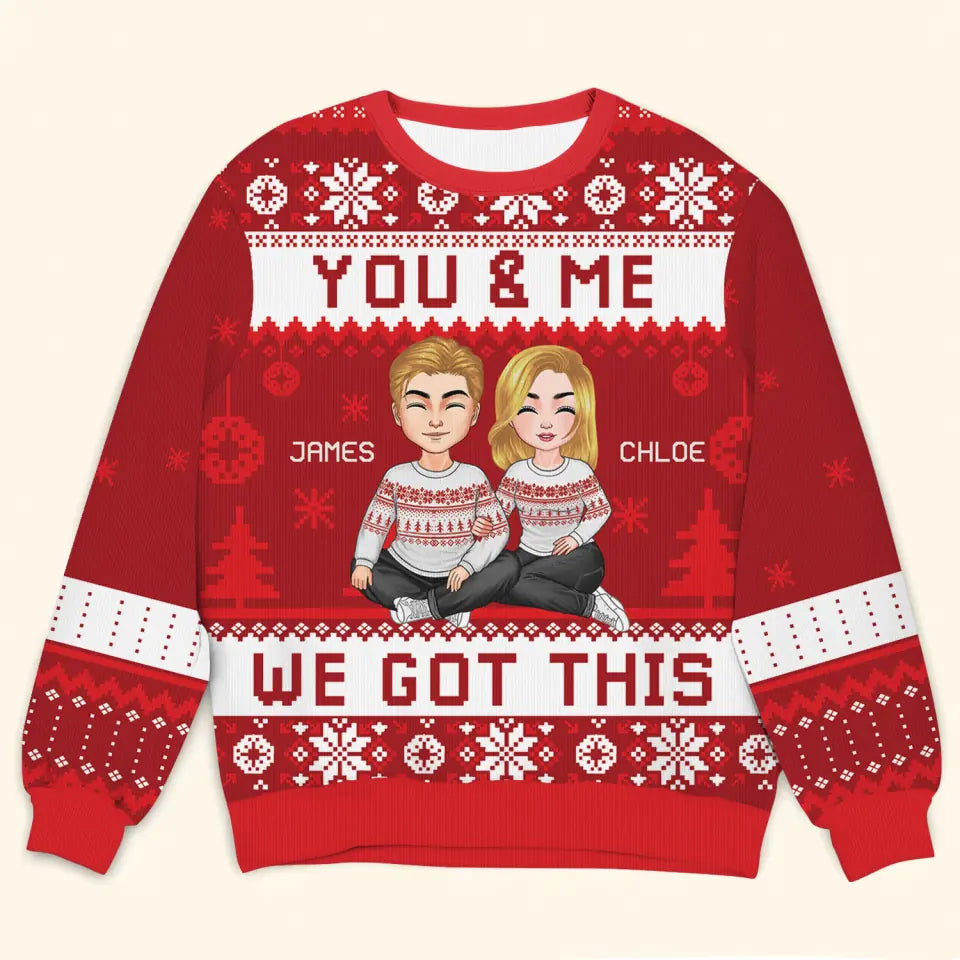 You And Me We Got This - Personalized Custom Ugly Sweater - Christmas Gift For Couple, Wife, Husband, Family Members