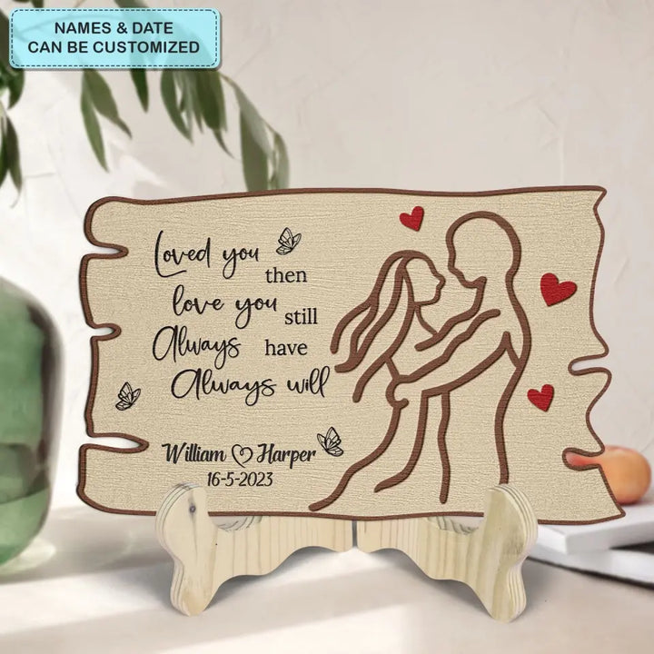 Love You Then Love You Still - Personalized Custom 1 Layer Wooden Sign - Valentine's Day Gift For Couple, Wife, Husband, Boyfriends, Girlfriends