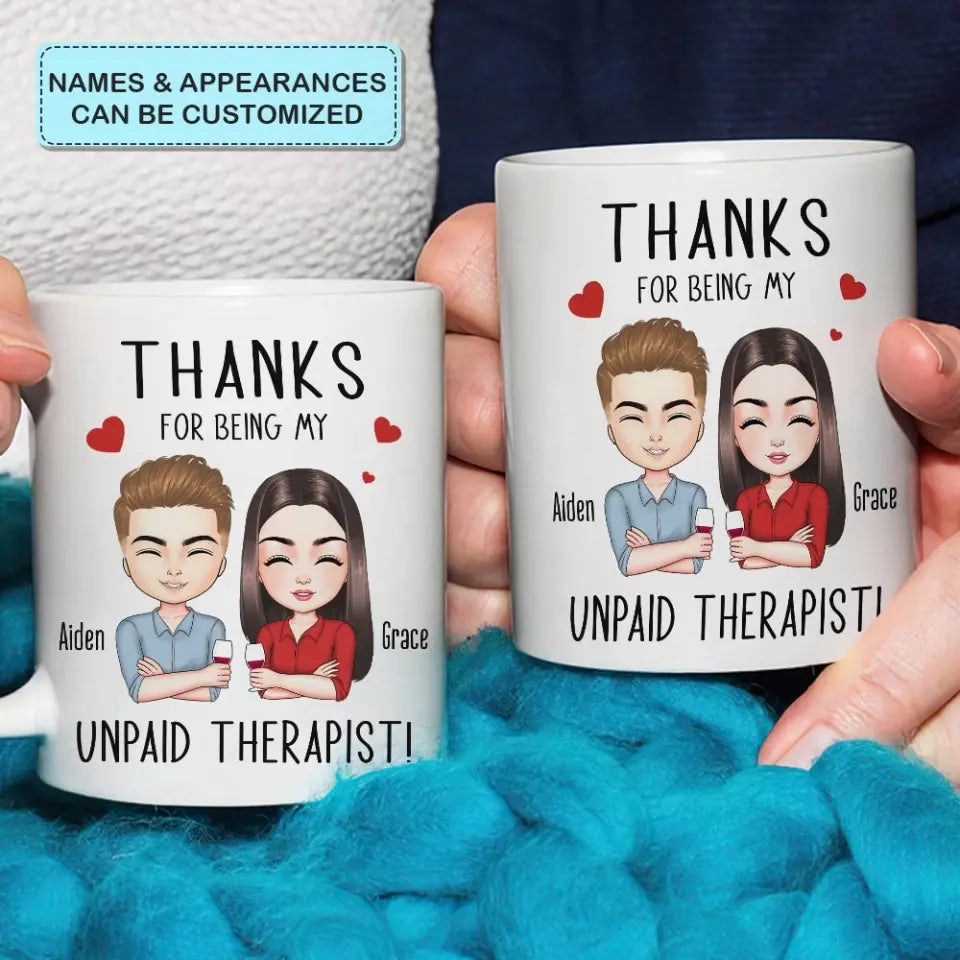 Thanks For Being My Unpaid Therapist - Personalized Custom White Mug - Valentine's Day, Anniversary Gift For Couple, Husband, Wife, Boyfriend, Girlfriend