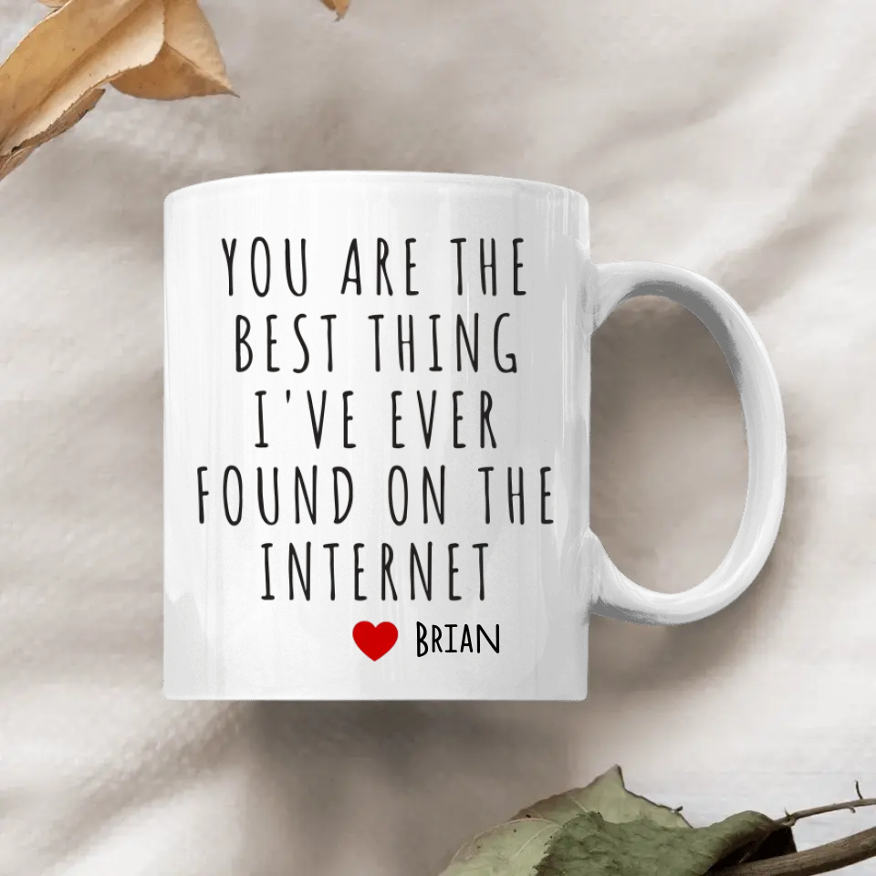 You Are The Best Thing I've Found Online - Personalized Custom White Mug - Valentine's Day, Anniversary Gift For Couple, Husband, Wife, Boyfriend, Girlfriend