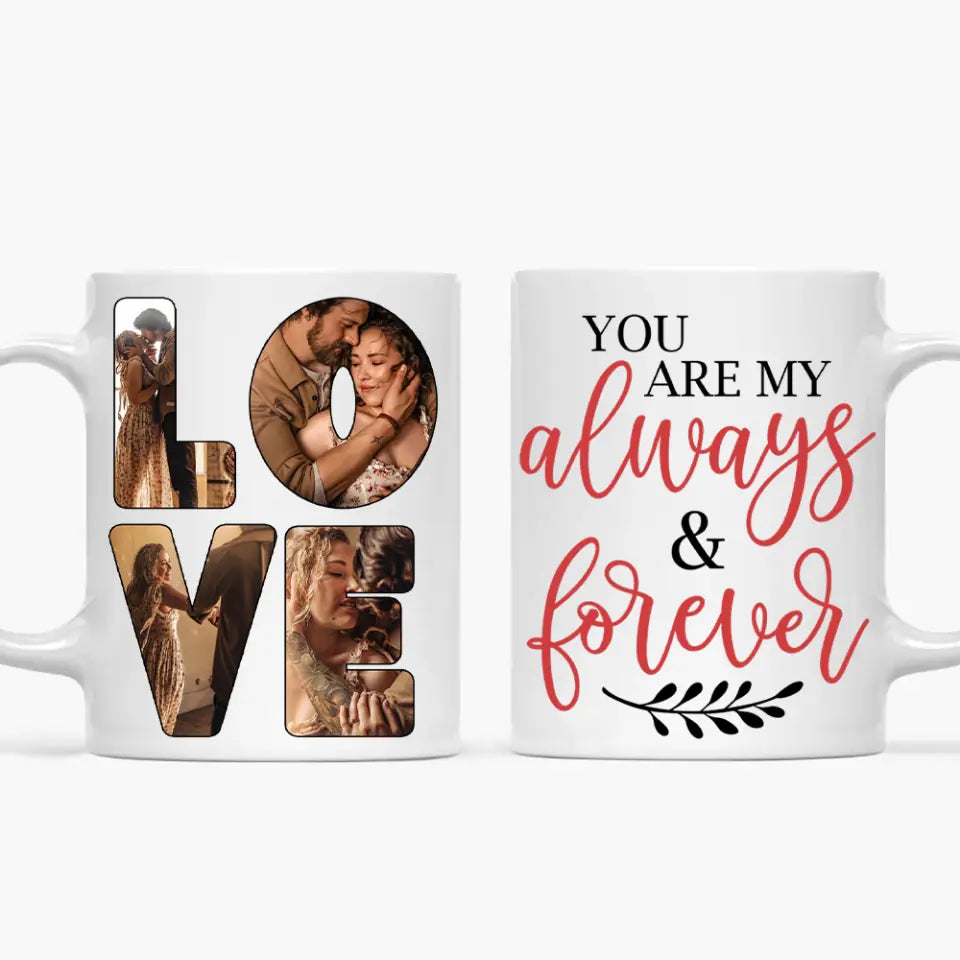 You Are My Always And Forever - Personalized Custom White Mug - Valentine's Day, Anniversary Gift For Couple, Husband, Wife, Boyfriend, Girlfriend
