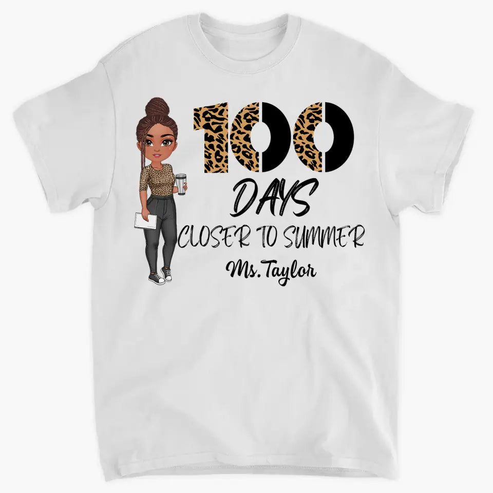 100 Days Closer To Summer - Personalized Custom T-shirt - Teacher's Day, Appreciation Gift For Teacher