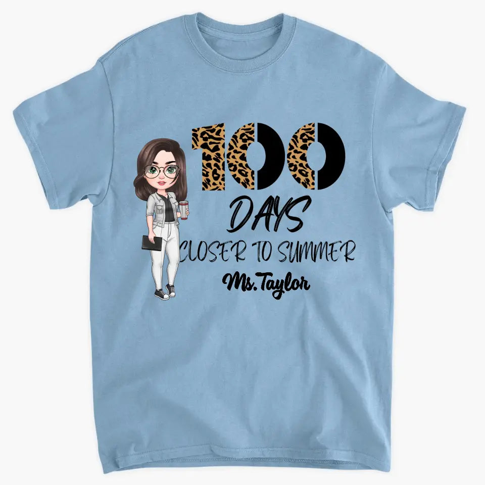 100 Days Closer To Summer - Personalized Custom T-shirt - Teacher's Day, Appreciation Gift For Teacher