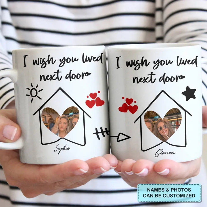 I Wish You Lived Next Door - Personalized Custom White Mug - Gift For Friends, Besties