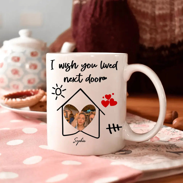 I Wish You Lived Next Door - Personalized Custom White Mug - Gift For Friends, Besties