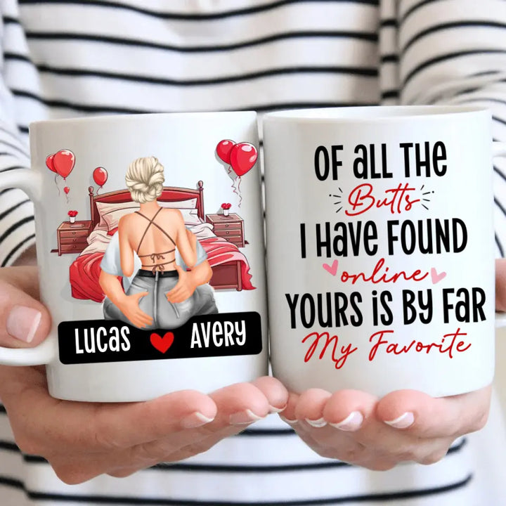Of All The Butts I Have Found Online - Personalized Custom White Mug - Valentine's Day, Anniversary Gift For Couple, Husband, Wife, Boyfriend, Girlfriend