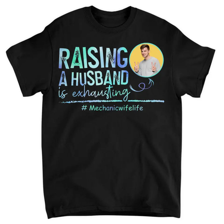 Raising A Husband Is Exhausting - Personalized Custom T-shirt - Valentine's Day, Anniversary Gift For Couple, Husband, Wife