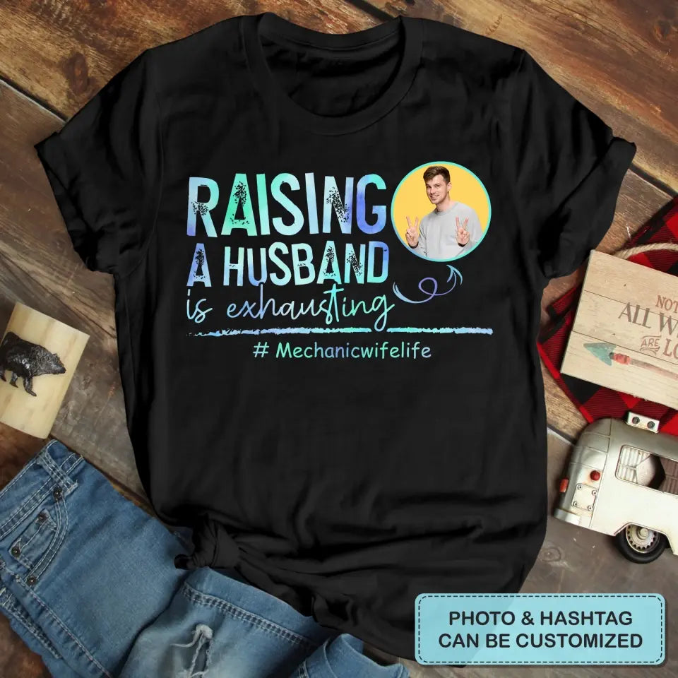 Raising A Husband Is Exhausting - Personalized Custom T-shirt - Valentine's Day, Anniversary Gift For Couple, Husband, Wife