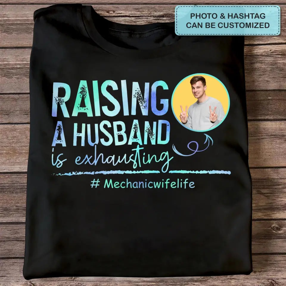 Raising A Husband Is Exhausting - Personalized Custom T-shirt - Valentine's Day, Anniversary Gift For Couple, Husband, Wife
