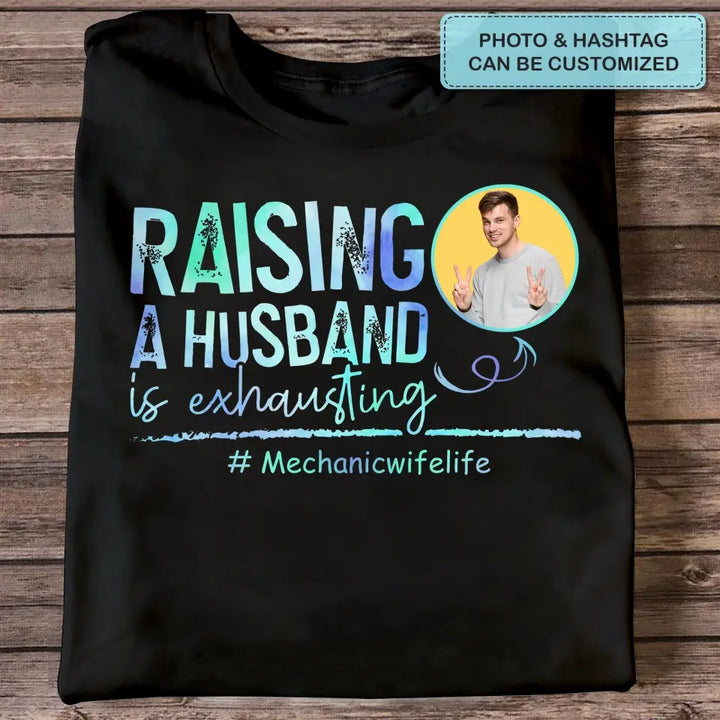 Raising A Husband Is Exhausting - Personalized Custom T-shirt - Valentine's Day, Anniversary Gift For Couple, Husband, Wife