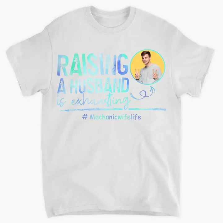 Raising A Husband Is Exhausting - Personalized Custom T-shirt - Valentine's Day, Anniversary Gift For Couple, Husband, Wife