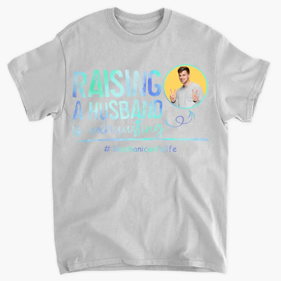 Raising A Husband Is Exhausting - Personalized Custom T-shirt - Valentine's Day, Anniversary Gift For Couple, Husband, Wife