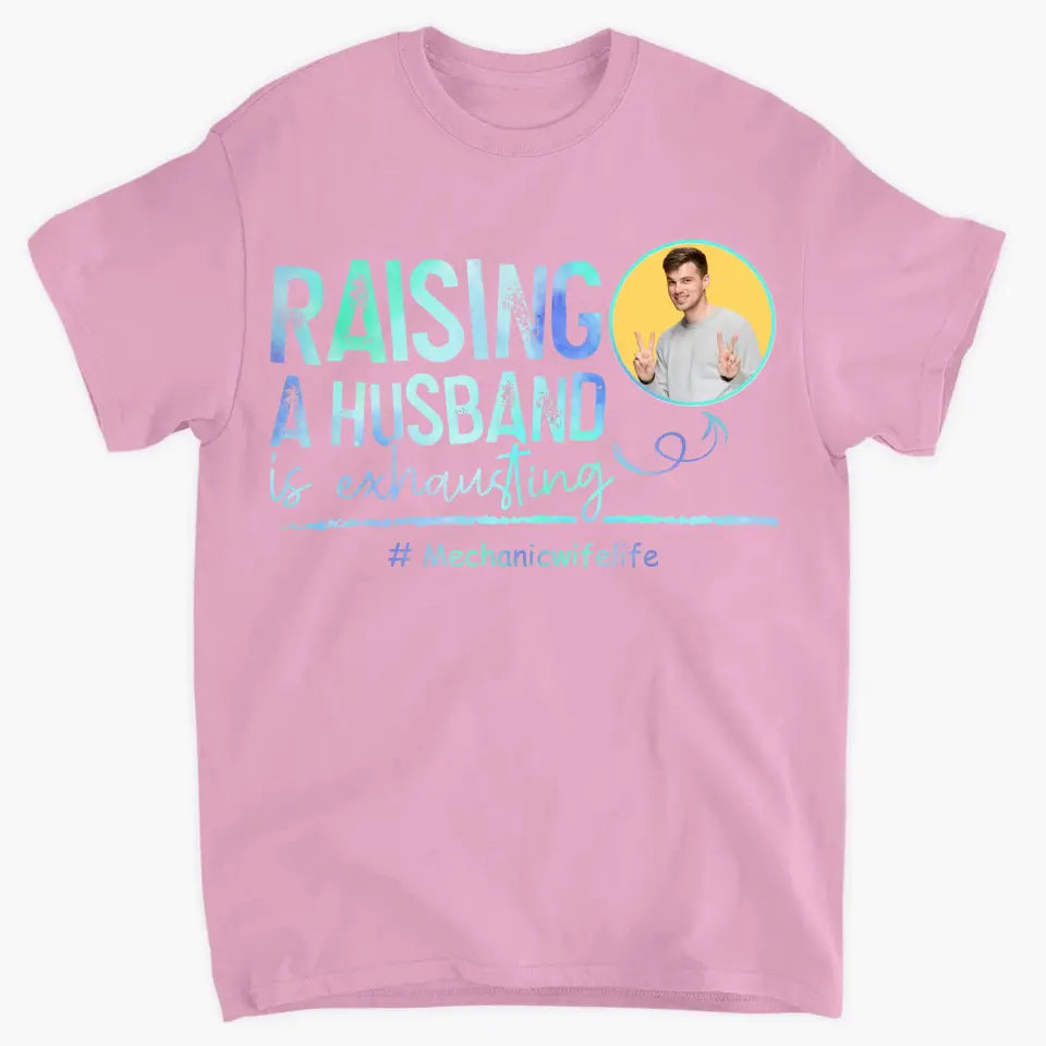 Raising A Husband Is Exhausting - Personalized Custom T-shirt - Valentine's Day, Anniversary Gift For Couple, Husband, Wife