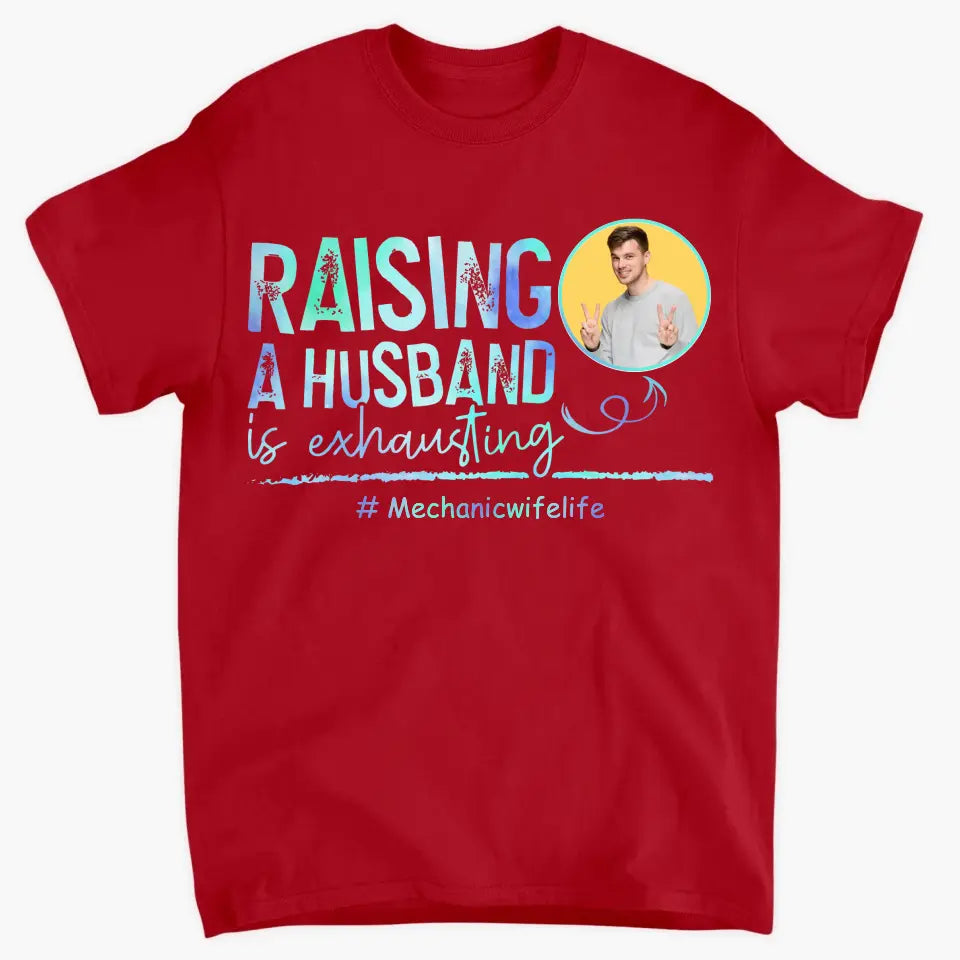 Raising A Husband Is Exhausting - Personalized Custom T-shirt - Valentine's Day, Anniversary Gift For Couple, Husband, Wife