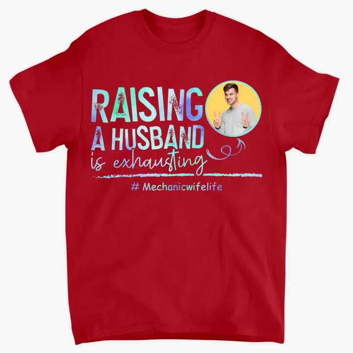 Raising A Husband Is Exhausting - Personalized Custom T-shirt - Valentine's Day, Anniversary Gift For Couple, Husband, Wife