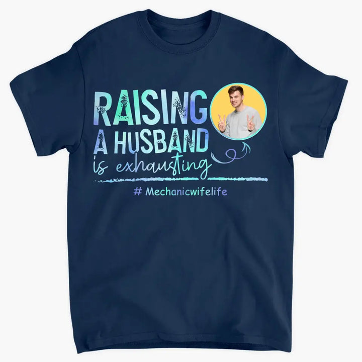 Raising A Husband Is Exhausting - Personalized Custom T-shirt - Valentine's Day, Anniversary Gift For Couple, Husband, Wife