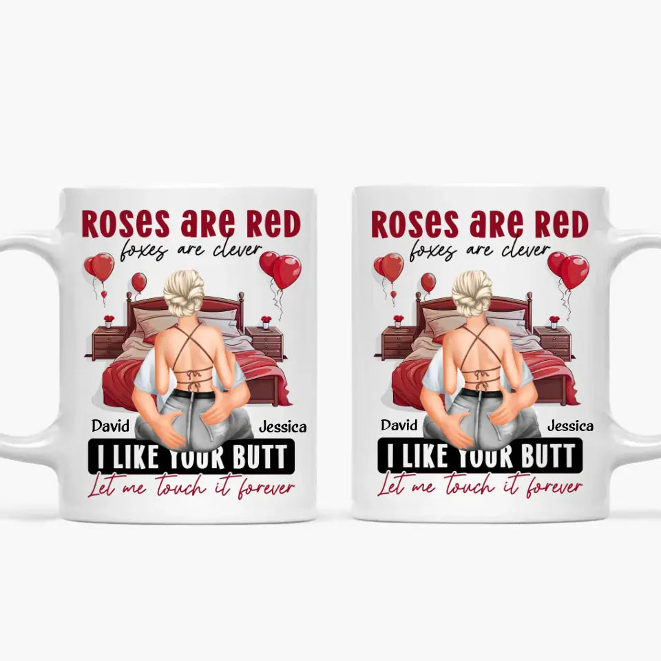 I Like Your Butt Let Me Touch It Forever - Personalized Custom White Mug - Valentine's Day, Anniversary Gift For Couple, Husband, Wife, Boyfriend, Girlfriend