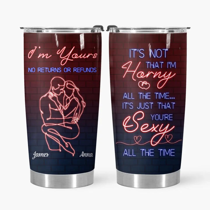 I'm Yours No Refunds - Personalized Custom Tumbler - Valentine's Day, Anniversary Gift For Couple, Wife, Husband, Boyfriend, Girlfriend