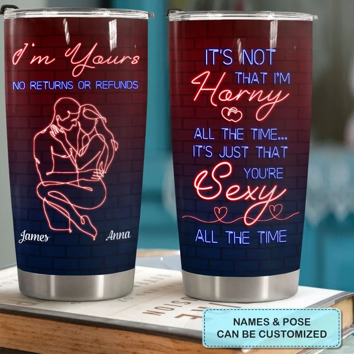 I'm Yours No Refunds - Personalized Custom Tumbler - Valentine's Day, Anniversary Gift For Couple, Wife, Husband, Boyfriend, Girlfriend